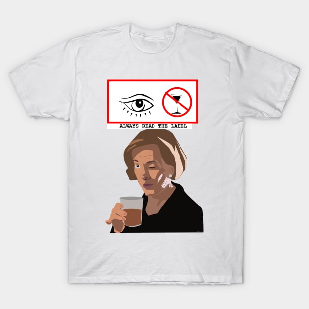 Always  read the label. Lucille Bluth T-Shirt by HeardUWereDead